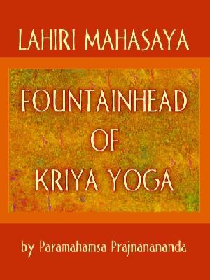 Lahiri Mahasaya: Fountainhead of Kriya Yoga (2nd Edition)
