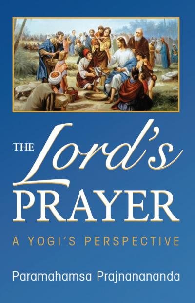 The Lord's Prayer - A Yogi's Perspective